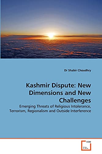 Stock image for Kashmir Dispute: New Dimensions and New Challenges: Emerging Threats of Religious Intolerance, Terrorism, Regionalism and Outside Interference for sale by Lucky's Textbooks