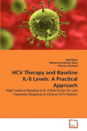 Stock image for HCV Therapy and Baseline IL-8 Levels: A Practical Approach: High Levels of Baseline IL-8: A Risk Factor for Low Treatment Response in Chronic HCV Patients for sale by Lucky's Textbooks