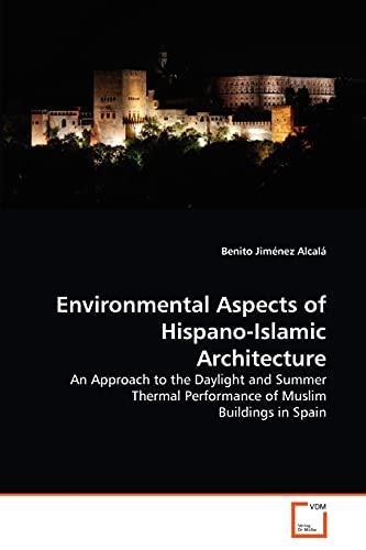 Imagen de archivo de Environmental Aspects of Hispano-Islamic Architecture: An Approach to the Daylight and Summer Thermal Performance of Muslim Buildings in Spain a la venta por Lucky's Textbooks