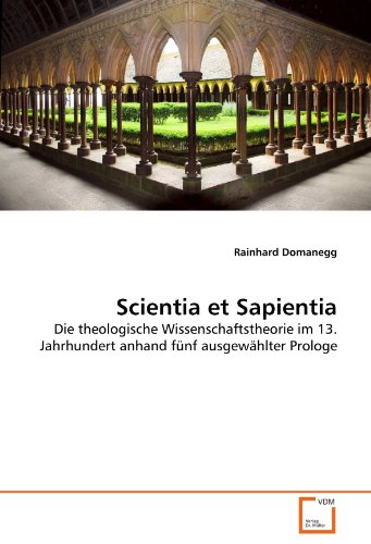 9783639336436: Scientia et Sapientia: Die theologische Wissenschaftstheorie im 13. Jahrhundert anhand fnf ausgewhlter Prologe