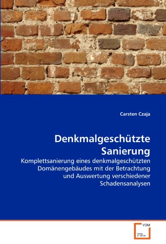 9783639336580: Denkmalgeschtzte Sanierung: Komplettsanierung eines denkmalgeschtzten Domnengebudes mit der Betrachtung und Auswertung verschiedener Schadensanalysen