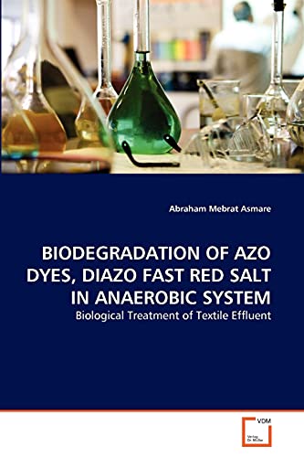 Stock image for BIODEGRADATION OF AZO DYES, DIAZO FAST RED SALT IN ANAEROBIC SYSTEM for sale by Chiron Media