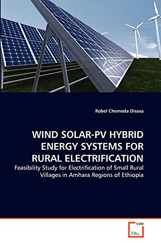 9783639337051: WIND SOLAR-PV HYBRID ENERGY SYSTEMS FOR RURAL ELECTRIFICATION: Feasibility Study for Electrification of Small Rural Villages in Amhara Regions of Ethiopia