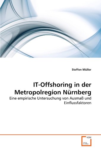 Stock image for IT-Offshoring in der Metropolregion Nrnberg: Eine empirische Untersuchung von Ausma und Einflussfaktoren for sale by medimops