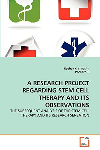 Imagen de archivo de A RESEARCH PROJECT REGARDING STEM CELL THERAPY AND ITS OBSERVATIONS: THE SUBSEQUENT ANALYSIS OF THE STEM CELL THERAPY AND ITS RESEARCH SENSATION a la venta por Lucky's Textbooks