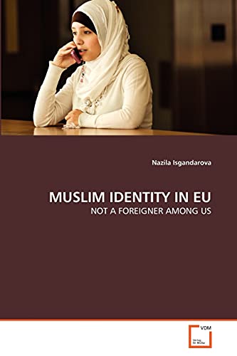 9783639338232: MUSLIM IDENTITY IN EU: NOT A FOREIGNER AMONG US