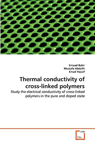 Stock image for Thermal conductivity of cross-linked polymers: Study the electrical conductivity of cross-linked polymers in the pure and doped state for sale by Lucky's Textbooks