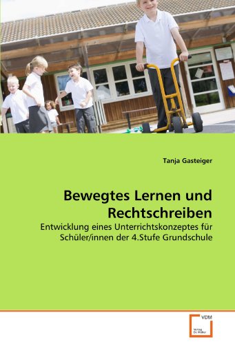 Stock image for Bewegtes Lernen Und Rechtschreiben: Entwicklung Eines Unterrichtskonzeptes Fr Schler/Innen Der 4.Stufe Grundschule for sale by Revaluation Books