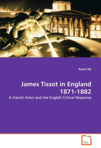 Beispielbild fr James Tissot in England 1871-1882: A French Artist and the English Critical Response zum Verkauf von Books From California