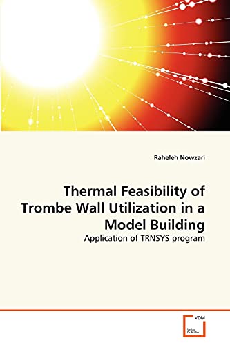 Stock image for Thermal Feasibility of Trombe Wall Utilization in a Model Building for sale by Chiron Media