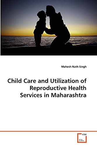 Imagen de archivo de Child Care and Utilization of Reproductive Health Services in Maharashtra a la venta por Ria Christie Collections