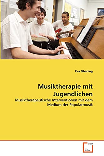 9783639340860: Musiktherapie mit Jugendlichen: Musiktherapeutische Interventionen mit dem Medium der Popularmusik (German Edition)
