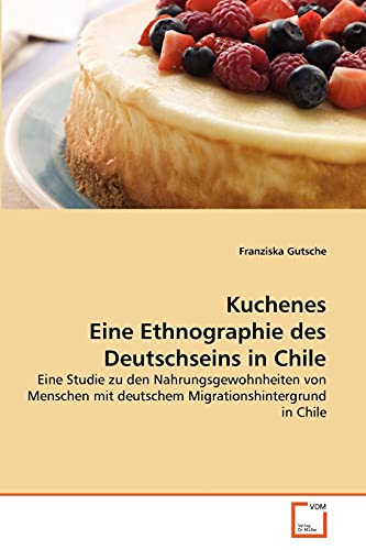 Stock image for Kuchenes Eine Ethnographie des Deutschseins in Chile for sale by Chiron Media