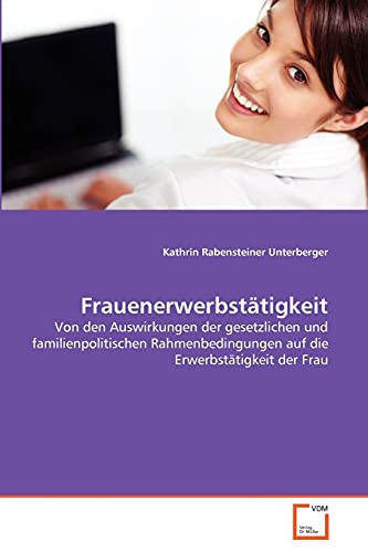 Stock image for Frauenerwerbsttigkeit: Von den Auswirkungen der gesetzlichen und familienpolitischen Rahmenbedingungen auf die Erwerbsttigkeit der Frau (German Edition) for sale by Lucky's Textbooks