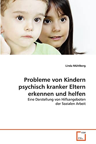 Probleme von Kindern psychisch kranker Eltern erkennen und helfen - Linda M?hlberg