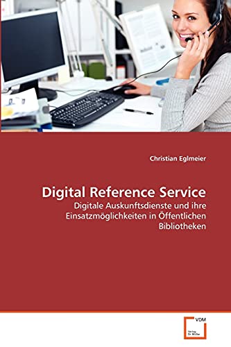 Stock image for Digital Reference Service: Digitale Auskunftsdienste und ihre Einsatzmglichkeiten in ffentlichen Bibliotheken (German Edition) for sale by Lucky's Textbooks