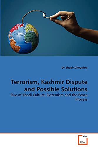 Stock image for Terrorism, Kashmir Dispute and Possible Solutions: Rise of Jihadi Culture, Extremism and the Peace Process for sale by Lucky's Textbooks
