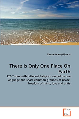 9783639343656: There Is Only One Place On Earth: 126 Tribes with different Religions united by one language and share common grounds of peace, freedom of mind, love and unity