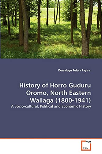 Beispielbild fr History of Horro Guduru Oromo, North Eastern Wallaga (1800-1941): A Socio-cultural, Political and Economic History zum Verkauf von Lucky's Textbooks