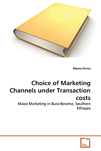 9783639344257: Choice of Marketing Channels under Transaction costs: Maize Marketing in Bura-Borama, Southern Ethiopia