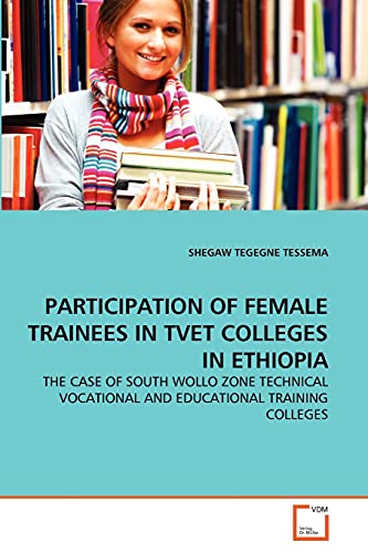 9783639344271: PARTICIPATION OF FEMALE TRAINEES IN TVET COLLEGES IN ETHIOPIA: THE CASE OF SOUTH WOLLO ZONE TECHNICAL VOCATIONAL AND EDUCATIONAL TRAINING COLLEGES