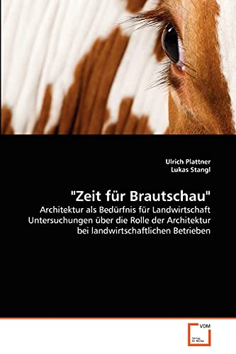 Stock image for Zeit fr Brautschau": Architektur als Bedrfnis fr Landwirtschaft Untersuchungen ber die Rolle der Architektur bei landwirtschaftlichen Betrieben (German Edition) for sale by Lucky's Textbooks