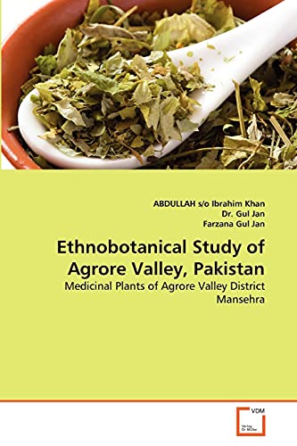 Stock image for Ethnobotanical Study of Agrore Valley, Pakistan: Medicinal Plants of Agrore Valley District Mansehra for sale by Lucky's Textbooks