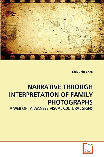 NARRATIVE THROUGH INTERPRETATION OF FAMILY PHOTOGRAPHS : A WEB OF TAIWANESE VISUAL CULTURAL SIGNS - Chiu-Jhin Chen