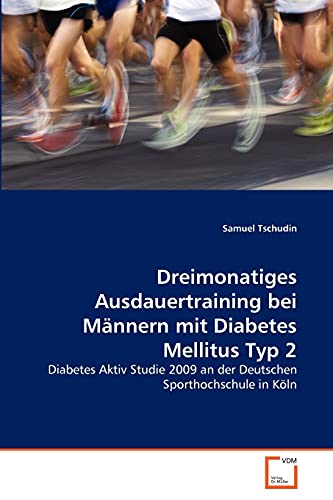 9783639344738: Dreimonatiges Ausdauertraining bei Mnnern mit Diabetes Mellitus Typ 2: Diabetes Aktiv Studie 2009 an der Deutschen Sporthochschule in Kln