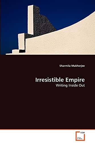 Irresistible Empire : Writing Inside Out - Sharmila Mukherjee