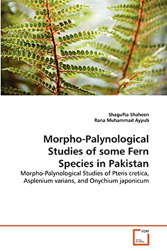 Stock image for Morpho-Palynological Studies of some Fern Species in Pakistan: Morpho-Palynological Studies of Pteris cretica, Asplenium varians, and Onychium japonicum for sale by Lucky's Textbooks