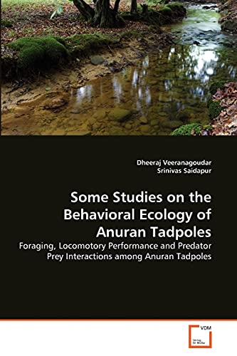 Some Studies on the Behavioral Ecology of Anuran Tadpoles - Dheeraj Veeranagoudar