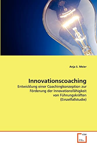 9783639345902: Innovationscoaching: Entwicklung einer Coachingkonzeption zur Frderung der Innovationsfhigkeit von Fhrungskrften (Einzelfallstudie)