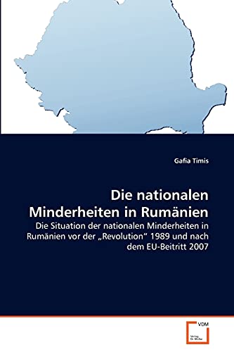9783639347272: Die nationalen Minderheiten in Rumnien: Die Situation der nationalen Minderheiten in Rumnien vor der ?Revolution? 1989 und nach dem EU-Beitritt 2007