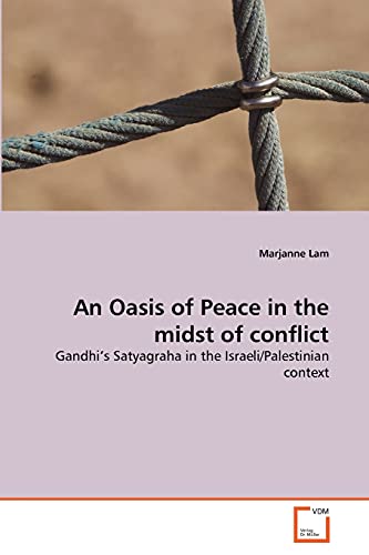 9783639347418: An Oasis of Peace in the midst of conflict: Gandhi's Satyagraha in the Israeli/Palestinian context