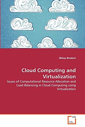 Stock image for Cloud Computing and Virtualization: Issues of Computational Resource Allocation and Load Balancing in Cloud Computing using Virtualization for sale by Lucky's Textbooks