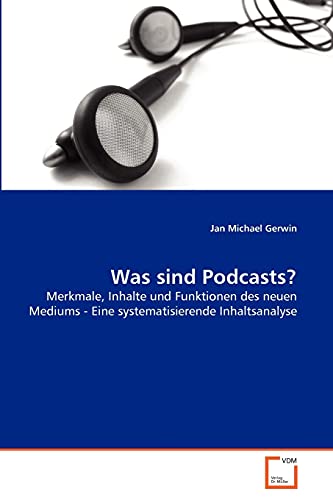 Imagen de archivo de Was sind Podcasts?: Merkmale, Inhalte und Funktionen des neuen Mediums - Eine systematisierende Inhaltsanalyse a la venta por medimops
