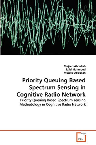 Stock image for Priority Queuing Based Spectrum Sensing in Cognitive Radio Network: Priority Queuing Based Spectrum sensing Methodology in Cognitive Radio Network for sale by Lucky's Textbooks