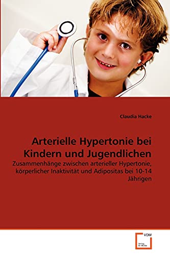 9783639349757: Arterielle Hypertonie bei Kindern und Jugendlichen: Zusammenhnge zwischen arterieller Hypertonie, krperlicher Inaktivitt und Adipositas bei 10-14 Jhrigen