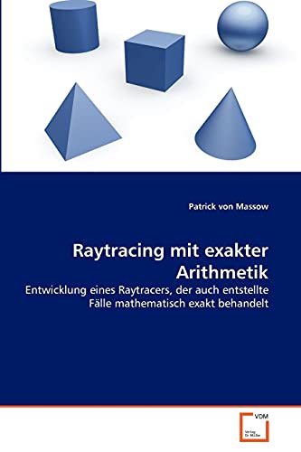 9783639350265: Raytracing mit exakter Arithmetik: Entwicklung eines Raytracers, der auch entstellte Flle mathematisch exakt behandelt