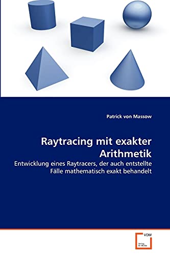 Stock image for Raytracing mit exakter Arithmetik: Entwicklung eines Raytracers, der auch entstellte Flle mathematisch exakt behandelt (German Edition) for sale by Lucky's Textbooks