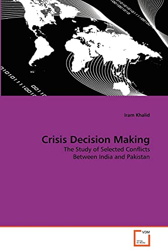 Stock image for Crisis Decision Making: The Study of Selected Conflicts Between India and Pakistan for sale by Lucky's Textbooks