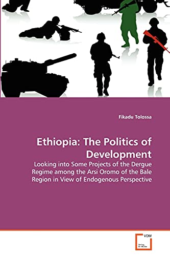 9783639350562: Ethiopia: The Politics of Development: Looking into Some Projects of the Dergue Regime among the Arsi Oromo of the Bale Region in View of Endogenous Perspective