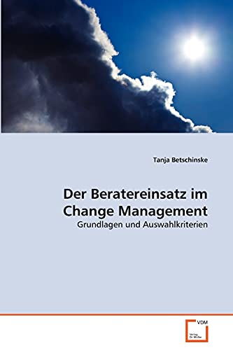 9783639350586: Der Beratereinsatz im Change Management: Grundlagen und Auswahlkriterien