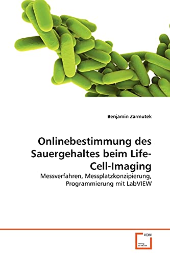 9783639350678: Onlinebestimmung des Sauergehaltes beim Life-Cell-Imaging: Messverfahren, Messplatzkonzipierung, Programmierung mit LabVIEW