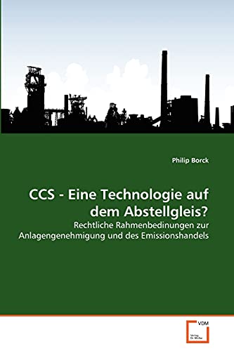 9783639350692: CCS - Eine Technologie auf dem Abstellgleis?: Rechtliche Rahmenbedinungen zur Anlagengenehmigung und des Emissionshandels