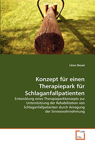 9783639351026: Konzept fr einen Therapiepark fr Schlaganfallpatienten: Entwicklung eines Therapieparkkonzepts zur Untersttzung der Rehabilitation von Schlaganfallpatienten durch Anregung der Sinneswahrnehmung