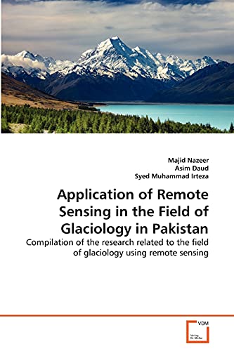 Stock image for Application of Remote Sensing in the Field of Glaciology in Pakistan: Compilation of the research related to the field of glaciology using remote sensing for sale by Lucky's Textbooks