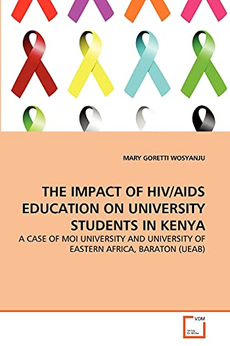 Stock image for THE IMPACT OF HIVAIDS EDUCATION ON UNIVERSITY STUDENTS IN KENYA A CASE OF MOI UNIVERSITY AND UNIVERSITY OF EASTERN AFRICA, BARATON UEAB for sale by PBShop.store US