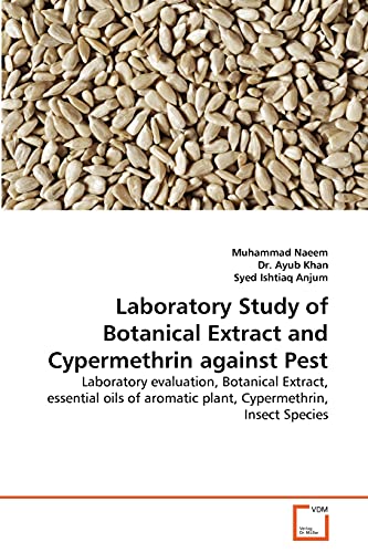 Imagen de archivo de Laboratory Study of Botanical Extract and Cypermethrin against Pest: Laboratory evaluation, Botanical Extract, essential oils of aromatic plant, Cypermethrin, Insect Species a la venta por Lucky's Textbooks